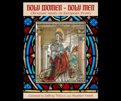 Holy Women - Holy Men: Christian Saints in European Prints