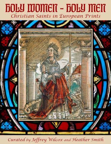 Holy Women - Holy Men: Christian Saints in European Prints